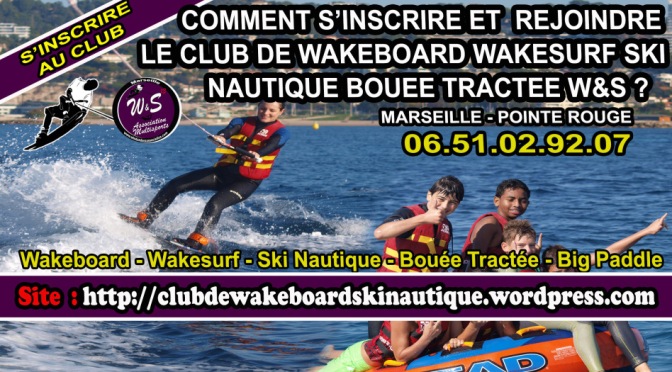 COMMENT S’INSCRIRE AU CLUB DE WAKEBOARD WAKESURF SKI NAUTIQUE BOUEE TRACTEE W&S ?